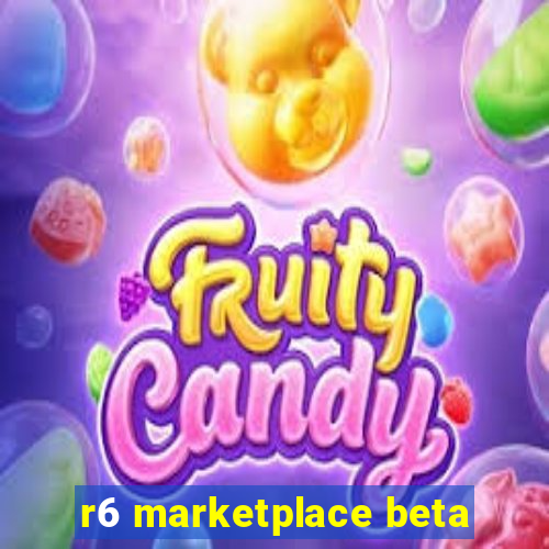 r6 marketplace beta